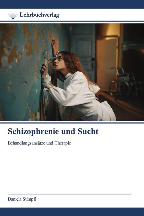 „Schizophrenie und Sucht: Behandlungsansätze und Therapie“ von Daniela Stimpfl. Eine Person lehnt an einer blauen Wand.