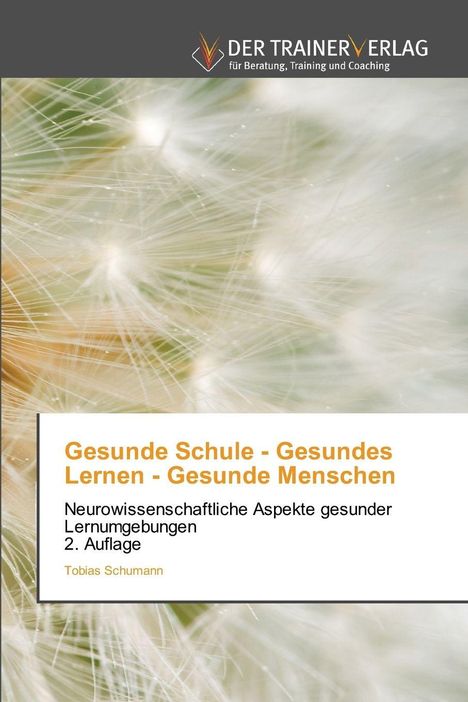 Gesunde Schule, gesundes Lernen, gesunde Menschen. Neuro­wissenschaftliche Aspekte gesunder Lern­umgebungen. 2. Auflage.