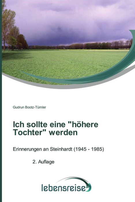 Oben: "Gudrun Bootz-Tümmler; Ich sollte eine 'höhere Tochter' werden; Erinnerungen an Steinhardt (1945 - 1985); 2. Auflage." Unten: Lebensreise-Logo. Darüber eine Fotografie einer grünen Wiese mit Bäumen und bewölktem Himmel.