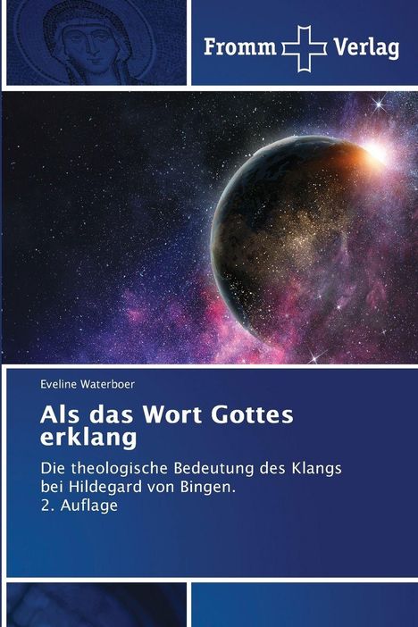 Text: "Als das Wort Gottes erklang. Die theologische Bedeutung des Klangs bei Hildegard von Bingen. 2. Auflage."   
Unten Weltall mit Planet, darüber ein blauer Bereich.