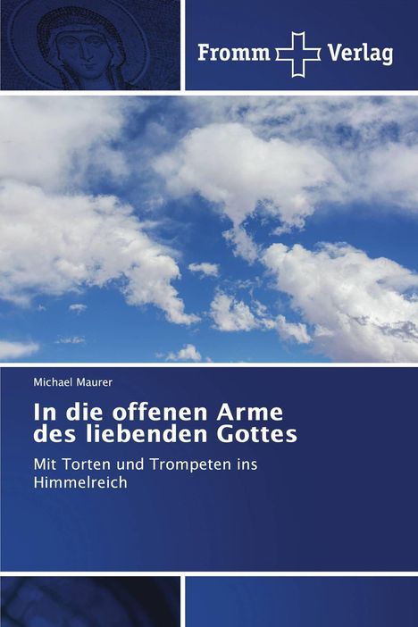 Fromm Verlag, Michael Maurer: In die offenen Arme des liebenden Gottes. Weiche Wolken am blauen Himmel.