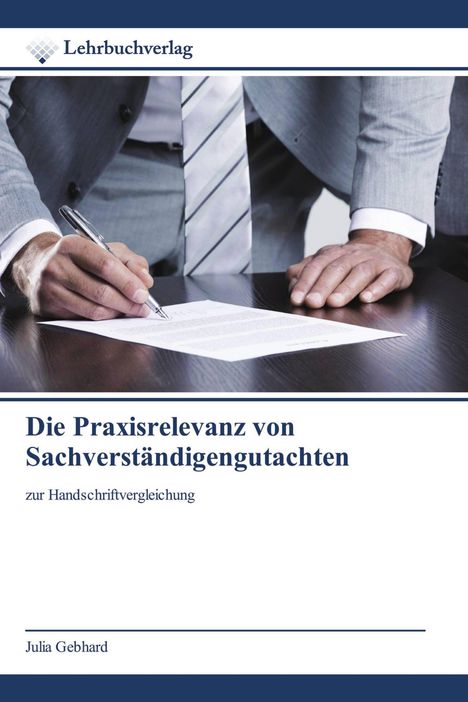 Titel: Die Praxisrelevanz von Sachverständigengutachten. Untertitel: zur Handschriftvergleichung. Autor: Julia Gebhard. Oben: Logo. Darunter: Mann in Anzug schreibt an Tisch.