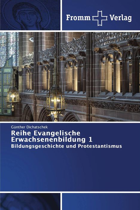 „Reihe Evangelische Erwachsenenbildung 1: Bildungsgeschichte und Protestantismus“ von Günther Dichatschek, Fromm Verlag.