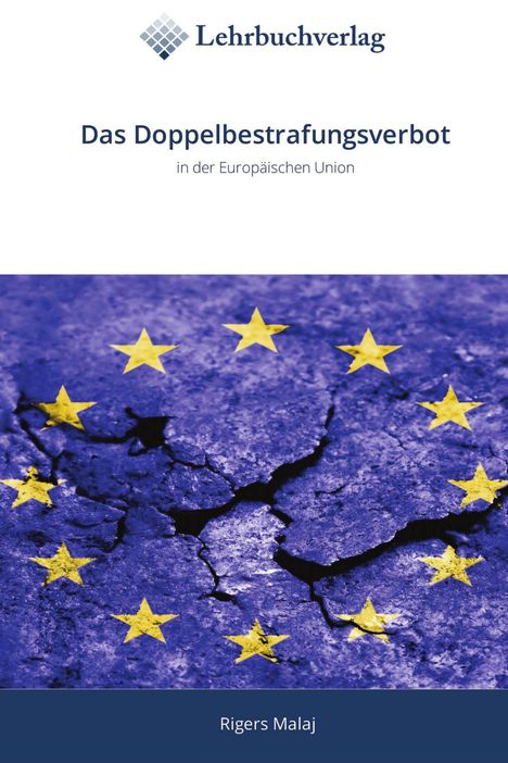 Text: "Das Doppelbestrafungsverbot in der Europäischen Union", "Lehrbuchverlag", "Rigers Malaj". Logo über Text, EU-Flagge auf Rissen.