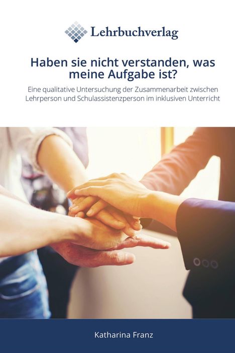 Text: "Haben sie nicht verstanden, was meine Aufgabe ist? Katharina Franz". Hände liegen übereinander als Zeichen von Teamarbeit.