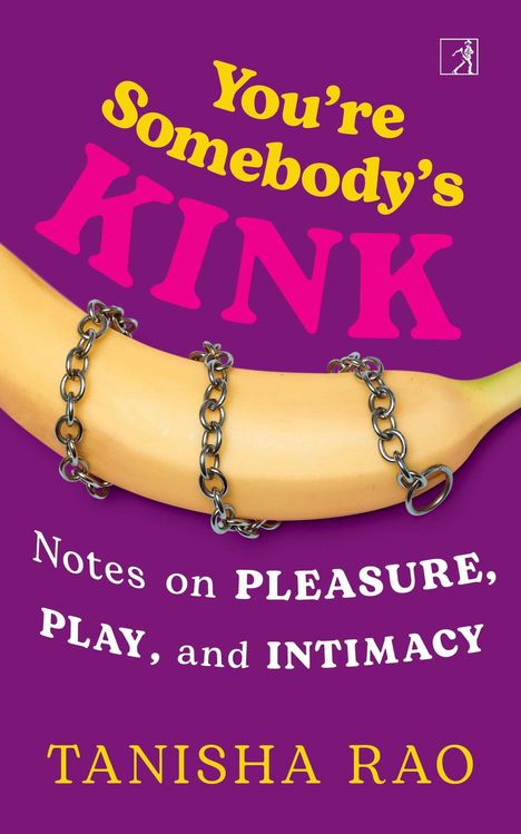 „You're Somebody's Kink“, „Notes on Pleasure, Play, and Intimacy“ von Tanisha Rao. Banane mit Ketten auf lila Hintergrund.