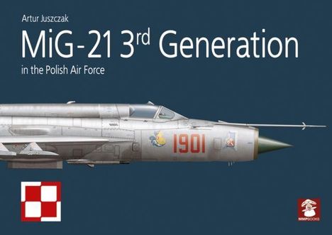 Artur Juszczak: Mig-21 3rd Generation in the Polish Air Force, Buch