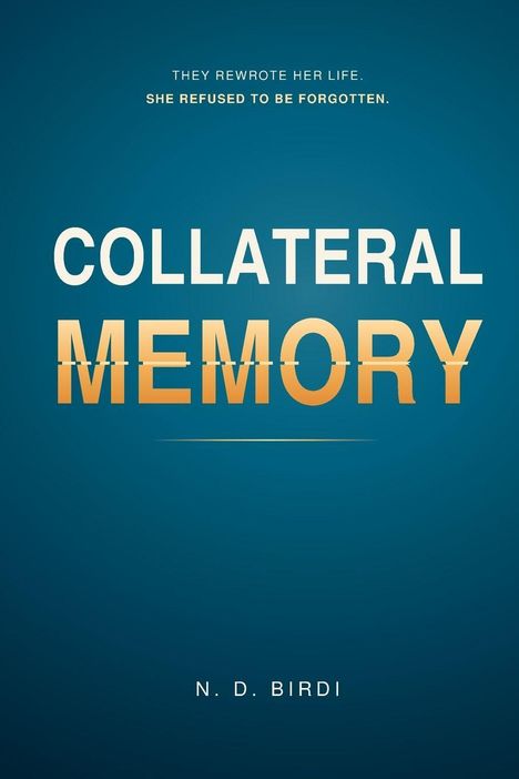 Text oben: "THEY REWROTE HER LIFE. SHE REFUSED TO BE FORGOTTEN." Mittig: "COLLATERAL MEMORY". Unten: "N. D. BIRDI".