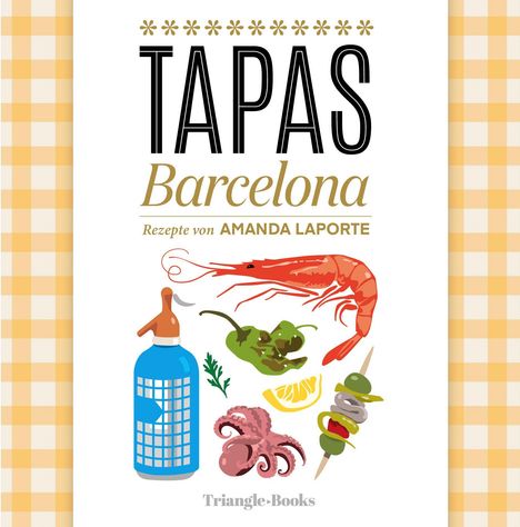 Text: "TAPAS Barcelona Rezepte von Amanda Laporte". Illustration: Garnele, Appetithappen, Tintenfisch, Flasche, Zitrone.