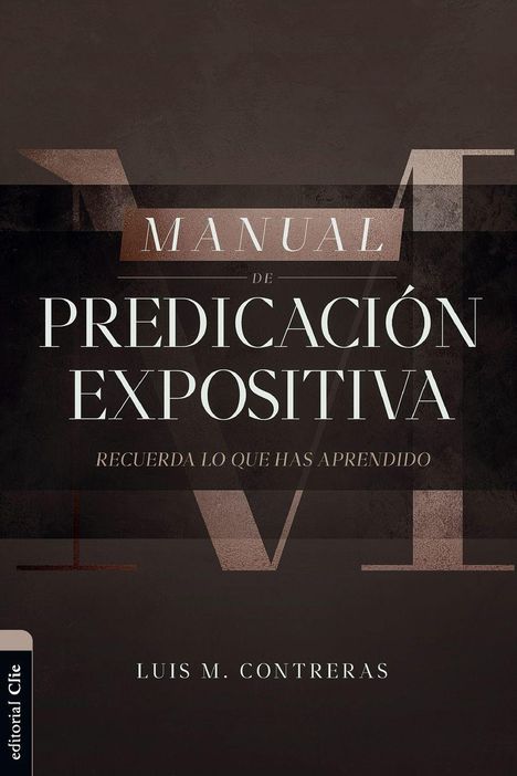„Manual de Predicación Expositiva. Recuerda lo que has aprendido. Luis M. Contreras“. Dunkles, schlichtes Design.