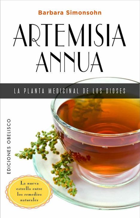 Text: "Barbara Simonsohn", "ARTEMISIA ANNUA", "LA PLANTA MEDICINAL DE LOS DIOSES", "EDICIONES OBELISCO", "La nueva estrella entre los remedios naturales". Eine Tasse Tee mit einem Krautzweig.