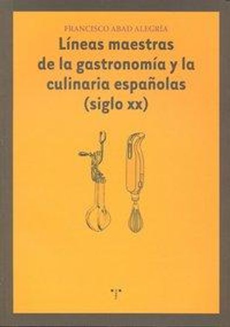Francisco Abad Alegría: Líneas maestras de la gastronomía y culinaria españolas (siglo XX), Buch