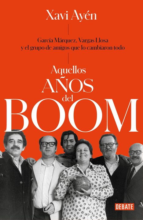 Xavi Ayén: Aquellos Años del Boom: García Márquez, Vargas Llosa Y El Grupo de Amigos Que Lo Cambiaron Todo / Those Boom Years, Buch