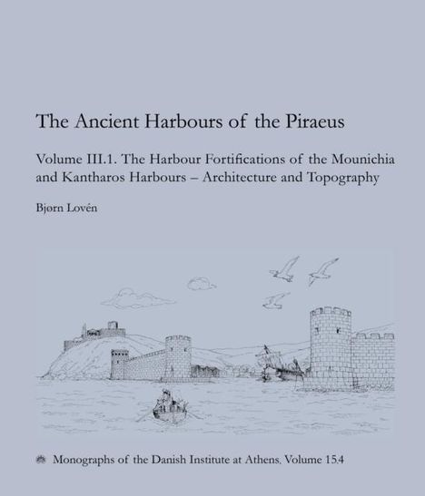 Bjørn Loven: The Ancient Harbours of the Piraeus, Volume III. 1-2, Buch