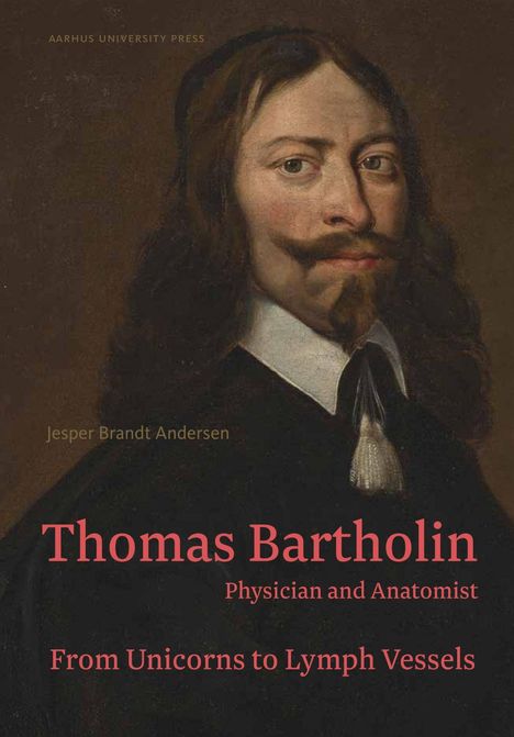 Jesper Brandt Andersen: Thomas Bartholin. Physician and anatomist, Buch