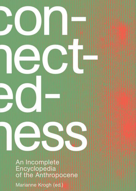 Marianne Krogh: Connectedness: an incomplete encyclopedia of anthropocene, Buch
