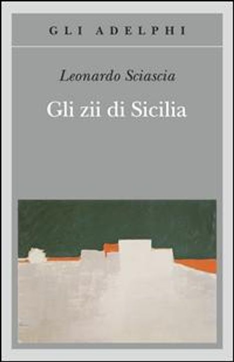 Oben steht "GLI ADELPHI". Titel: "Gli zii di Sicilia". Autor: "Leonardo Sciascia". Darunter eine abstrakte Illustration.