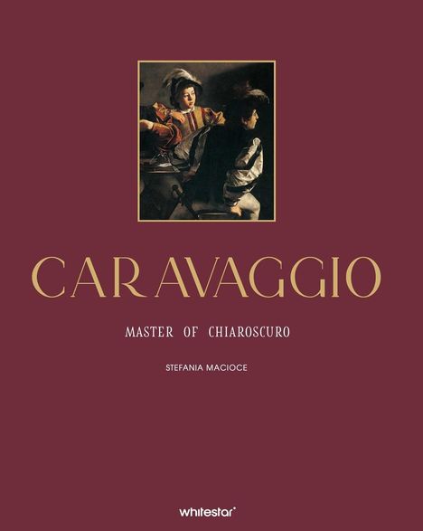 Text: "CARAVAGGIO - MASTER OF CHIAROSCURO - STEFANIA MACIOCE". Illustration eines Gemäldes auf dunkelrotem Hintergrund.