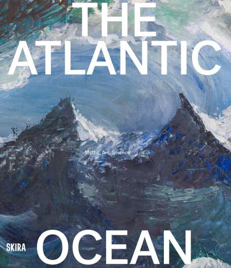 The Atlantic Ocean: Myths, Art, Science, Buch