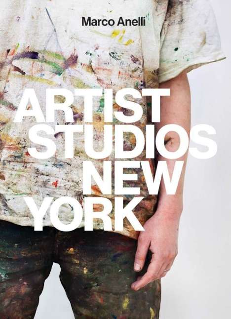 Marco Anelli: Artist Studios New York, Buch