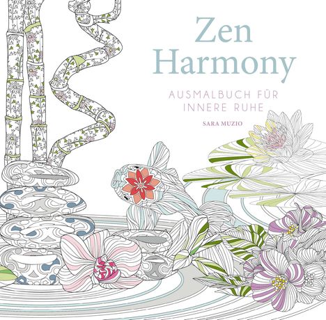 Zen Harmony, Ausmalbuch für innere Ruhe, Sara Muzio. Illustration: Bambus, Steine, Lotusblüten, dekorativer Fisch.