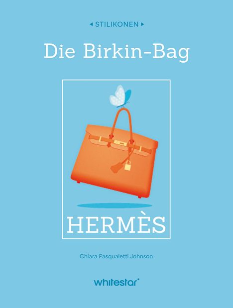 Text: "STILIKONEN", "Die Birkin-Bag", "HERMÈS", "Chiara Pasqualetti Johnson", "whitestar". Illustration einer orangefarbenen Tasche mit Schmetterling.