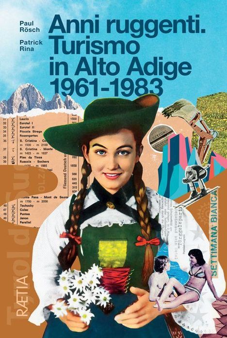 „Anni ruggenti. Turismo in Alto Adige 1961-1983.“ Eine Frau in traditioneller Tracht vor einer Collage aus Berg- und Urlaubsszenen.