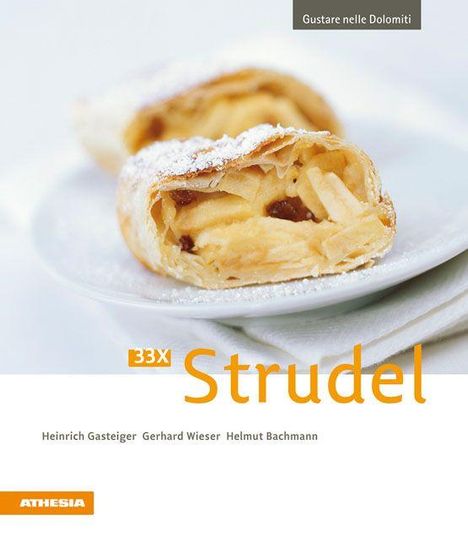 "33X Strudel" steht in Orange auf Weiß. Darunter die Namen: Heinrich Gasteiger, Gerhard Wieser, Helmut Bachmann. Ein Apfelstrudel liegt auf einem Teller.