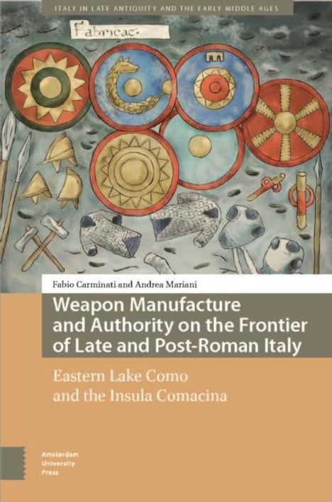 Andrea Mariani: Weapon Manufacture and Authority on the Frontier of Late and Post-Roman Italy, Buch