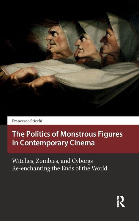 Francesco Sticchi: The Politics of Monstrous Figures in Contemporary Cinema, Buch