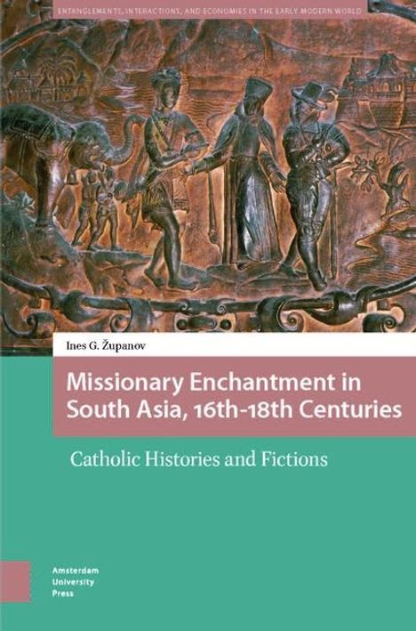 Ines Zupanov: Missionary Enchantment in South Asia, 16th-18th Centuries, Buch