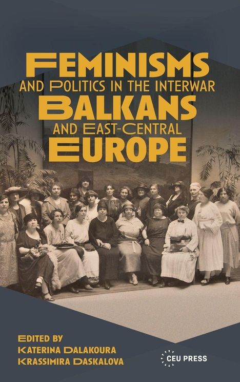 "Feminisms and Politics in the Interwar Balkans and East-Central Europe." Historisches Foto einer Frauengruppe.