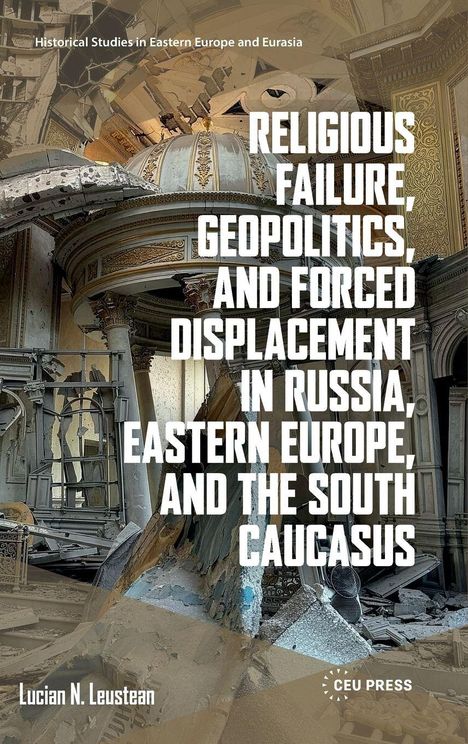 Titel: "Religious Failure, Geopolitics, and Forced Displacement in Russia, Eastern Europe, and the South Caucasus." Hintergrund: Verfallene Architektur mit Kuppel.
