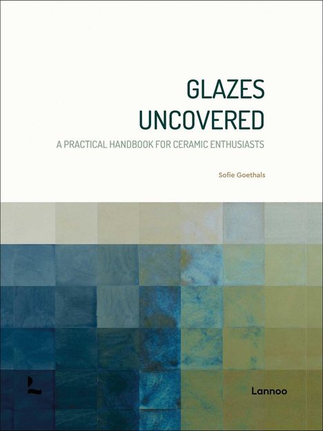 Text: "GLAZES UNCOVERED: A PRACTICAL HANDBOOK FOR CERAMIC ENTHUSIASTS" von Sofie Goethals. Unten: Farbige Kachelmuster.