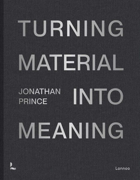 TURNING MATERIAL INTO MEANING. JONATHAN PRINCE. Grauer Hintergrund mit silberner Schrift.