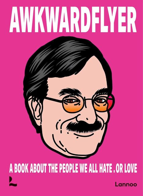 "AWKWARDFLYER" steht oben. Darunter "A BOOK ABOUT THE PEOPLE WE ALL HATE. OR LOVE". Eine Illustration eines lächelnden Mannes mit Brille.