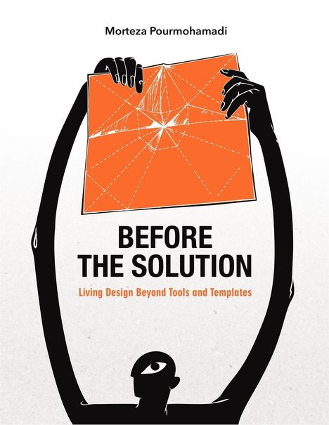 "BEFORE THE SOLUTION: Living Design Beyond Tools and Templates." Illustration: Figur hält geometrische Form hoch.