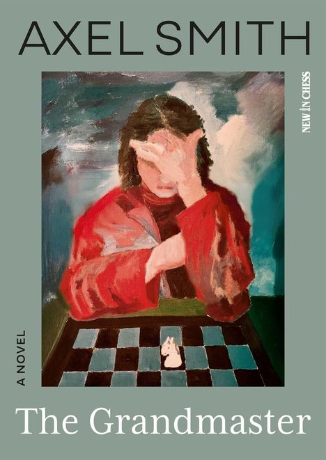 „AXEL SMITH, A NOVEL, The Grandmaster, NEW IN CHESS“ umranden ein Gemälde einer Person vor einem Schachbrett.