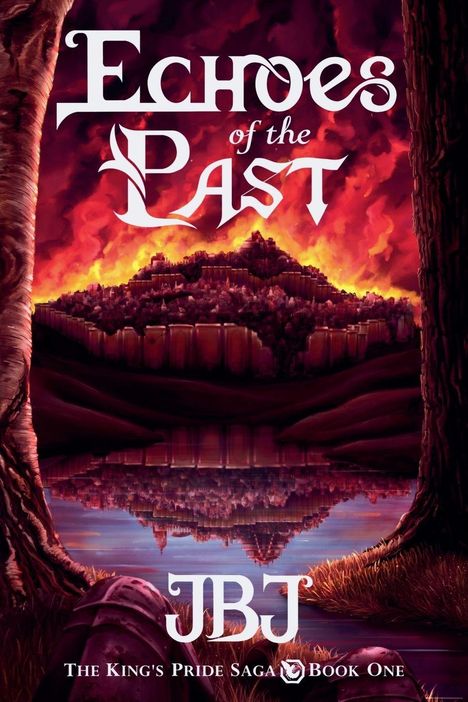 "Echoes of the Past", "JBJ", "The King's Pride Saga Book One". Eine Burg vor einem brennenden Himmel mit Spiegelung im Wasser.