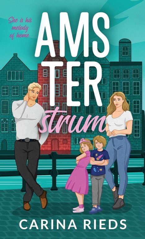 Text: "She is his melody of home." "Amsterstrum" - Carina Rieds. Illustration von vier Personen vor holländischen Häusern.