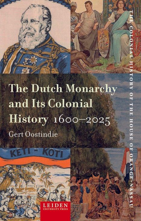 "The Dutch Monarchy and Its Colonial History 1600-2025" von Gert Oostindie. Collage historischer Illustrationen.