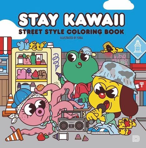 Text: "STAY KAWAII STREET STYLE COLORING BOOK ILLUSTRATED BY YUBIA". Bunte Cartoon-Tiere vor einem Kiosk, fröhliche Szene.