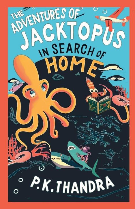 "The Adventures of Jacktopus in Search of Home," P.K. Thandra. Illustration: Ein großer, orangefarbener Oktopus im Meer.