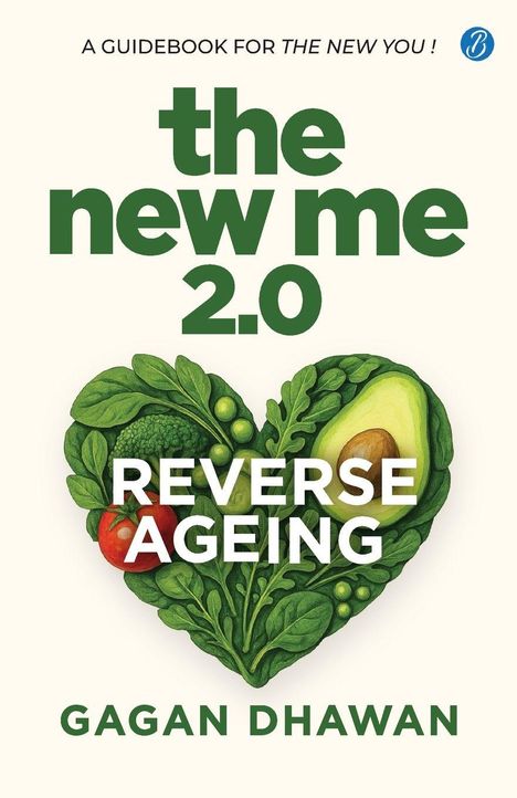 Text: "A GUIDEBOOK FOR THE NEW YOU! the new me 2.0 REVERSE AGEING GAGAN DHAWAN". Herz aus Gemüse mit Avocado.