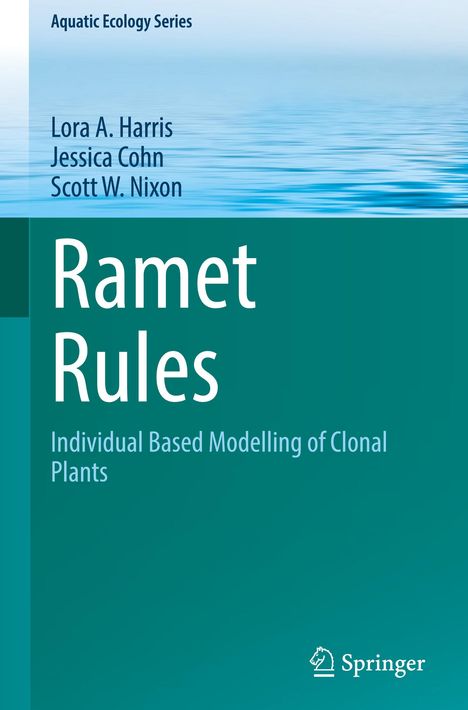 "Aquatic Ecology Series, Lora A. Harris, Jessica Cohn, Scott W. Nixon, Ramet Rules, Individual Based Modelling of Clonal Plants."