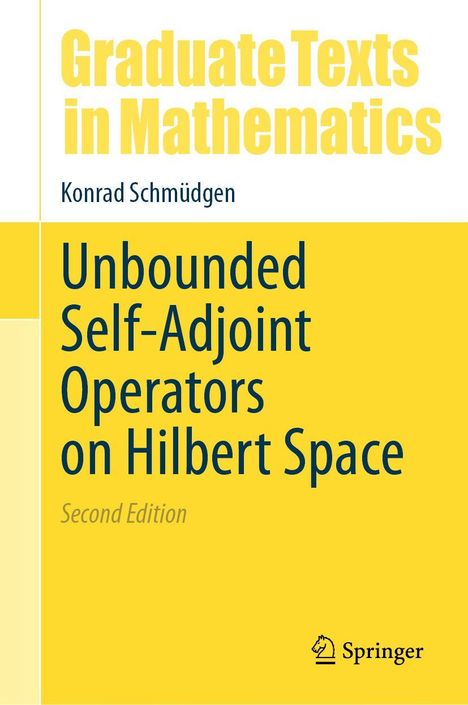 „Graduate Texts in Mathematics. Konrad Schmüdgen. Unbounded Self-Adjoint Operators on Hilbert Space. Second Edition.“ Unten rechts ist ein Springer-Logo. Das Cover ist gelb mit dunklem Text.