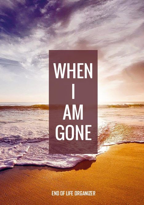 Final Wishes: When I Am Gone - End of Life Organizer, Buch