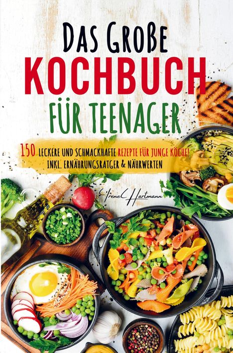 Irene Hartmann: Das große Kochbuch für Teenager - Rezepte für junge Köche!, Buch