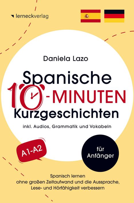 Daniela Lazo: Spanische 10-Minuten Kurzgeschichten: Spanisch lernen ohne großen Zeitaufwand und die Aussprache, Lese- und Hörfähigkeit verbessern, Buch