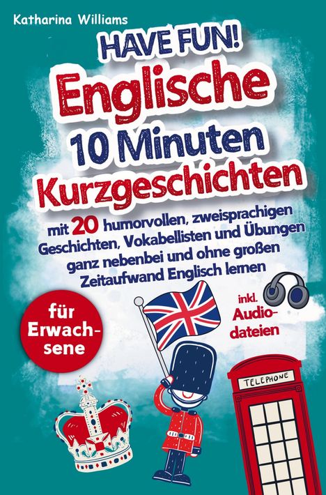 Katharina Williams: Have fun! Englische 10 Minuten Kurzgeschichten inkl. Audiodateien für Erwachsene, Buch